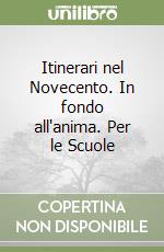 Itinerari nel Novecento. In fondo all'anima. Per le Scuole libro