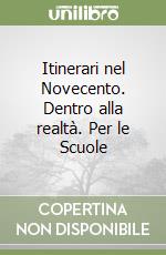 Itinerari nel Novecento. Dentro alla realtà. Per le Scuole libro