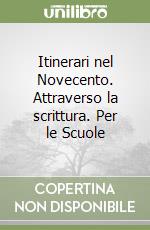 Itinerari nel Novecento. Attraverso la scrittura. Per le Scuole libro