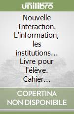 Nouvelle Interaction. L'information, les institutions... Livre pour l'élève. Cahier d'activités. Moduli G-H. Per la Scuola media. Con CD Audio. Con espansione online libro