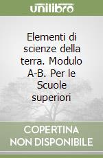 Elementi di scienze della terra. Modulo A-B. Per le Scuole superiori libro