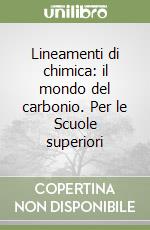 Lineamenti di chimica: il mondo del carbonio. Per le Scuole superiori libro