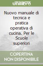 Nuovo manuale di tecnica e pratica operativa di cucina. Per le Scuole superiori (1) libro