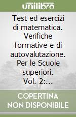 Test ed esercizi di matematica. Verifiche formative e di autovalutazione. Per le Scuole superiori. Vol. 2: Equazioni e disequazioni di primo grado libro