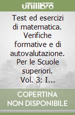 Test ed esercizi di matematica. Verifiche formative e di autovalutazione. Per le Scuole superiori. Vol. 3: I radicali; la parabola; equazioni e disequazioni di secondo grado libro