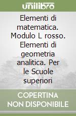 Elementi di matematica. Modulo L rosso. Elementi di geometria analitica. Per le Scuole superiori libro