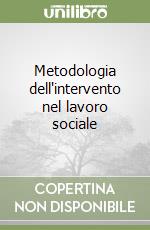 Metodologia dell'intervento nel lavoro sociale libro