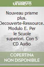 Nouveau prisme plus. Decouverte-Ressource. Modulo E. Per le Scuole superiori. Con 5 CD Audio libro