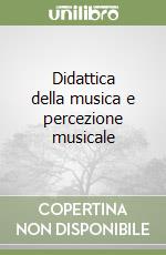 Didattica della musica e percezione musicale libro