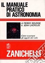 Il manuale pratico di astronomia. Come osservare gli oggetti del cielo libro