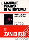 Il manuale pratico di astronomia. Come osservare gli oggetti del cielo libro