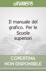 Il manuale del grafico. Per le Scuole superiori libro