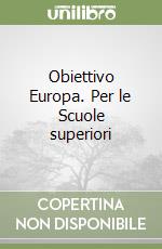 Obiettivo Europa. Per le Scuole superiori libro