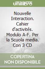 Nouvelle Interaction. Cahier d'activités. Modulo A-F. Per la Scuola media. Con 3 CD libro