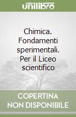 Chimica. Fondamenti sperimentali. Per il Liceo scientifico libro
