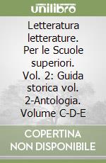 Letteratura letterature. Per le Scuole superiori. Vol. 2: Guida storica vol. 2-Antologia. Volume C-D-E libro