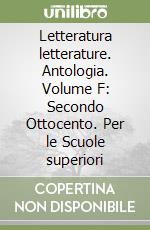 Letteratura letterature. Antologia. Volume F: Secondo Ottocento. Per le Scuole superiori libro