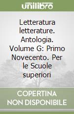 Letteratura letterature. Antologia. Volume G: Primo Novecento. Per le Scuole superiori libro