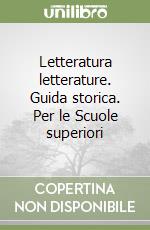 Letteratura letterature. Guida storica. Per le Scuole superiori libro