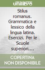 Stilus romanus. Grammatica e lessico della lingua latina. Esercizi. Per le Scuole superiori. Vol. 2 libro