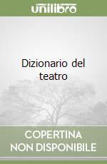 Dizionario del teatro libro