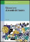 Educazione al mondo del lavoro. Per le Scuole superiori libro