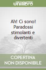 Ah! Ci sono! Paradossi stimolanti e divertenti