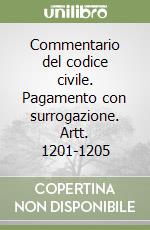 Commentario del codice civile. Pagamento con surrogazione. Artt. 1201-1205