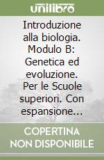 Introduzione alla biologia. Modulo B: Genetica ed evoluzione. Per le Scuole superiori. Con espansione online libro