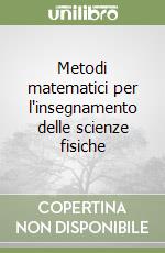 Metodi matematici per l'insegnamento delle scienze fisiche libro