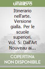 Itinerario nellarte. Versione gialla. Per le scuole superiori vol.5