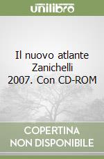 Il nuovo atlante Zanichelli 2007. Con CD-ROM libro