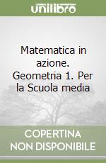 Matematica in azione. Geometria 1. Per la Scuola media libro