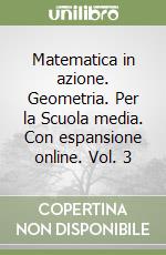 Matematica in azione. Geometria. Per la Scuola media. Con espansione online. Vol. 3 libro