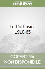 Le Corbusier 1910-65 libro