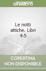 Le notti attiche. Libri 4-5 libro