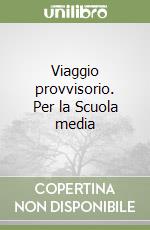 Viaggio provvisorio. Per la Scuola media libro