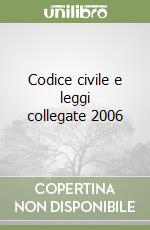 Codice civile e leggi collegate 2006 libro
