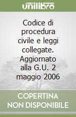 Codice di procedura civile e leggi collegate. Aggiornato alla G.U. 2 maggio 2006 libro