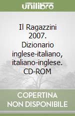 Il Ragazzini 2007. Dizionario inglese-italiano, italiano-inglese. CD-ROM libro