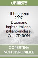 Il Ragazzini 2007. Dizionario inglese-italiano, italiano-inglese. Con CD-ROM libro