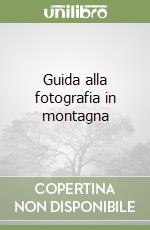 Guida alla fotografia in montagna