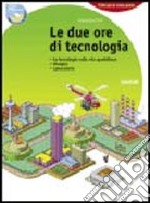 Due ore di tecnologia. Con 130 schede di tecnologia e computer. Per la Scuola media. Con espansione online libro