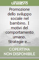 Promozione dello sviluppo sociale nel bambino. I motivi del comportamento umano. Strategie e attività libro