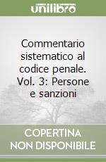 Commentario sistematico al codice penale. Vol. 3: Persone e sanzioni libro