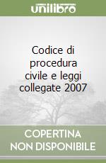 Codice di procedura civile e leggi collegate 2007 libro
