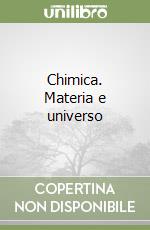 Chimica. Materia e universo libro