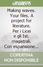 Making waves. Your files. A project for literature. Per i Licei e gli Ist. magistrali. Con espansione online. Vol. 2: From modernism to our contemporaries libro