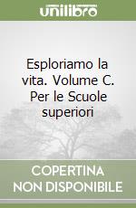 Esploriamo la vita. Volume C. Per le Scuole superiori libro