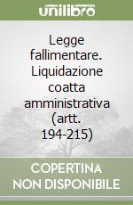 Legge fallimentare. Liquidazione coatta amministrativa (artt. 194-215) |  Angelo Bonsignori | Zanichelli